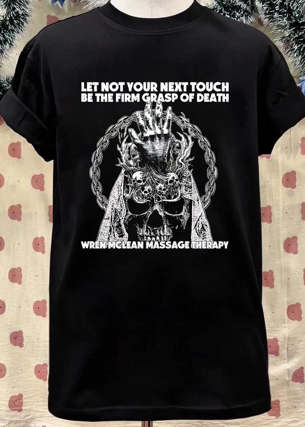 Wren Mclean Massage Therapy Let Not Your Next Touch Be The Firm Grasp Of Death T-Shirt