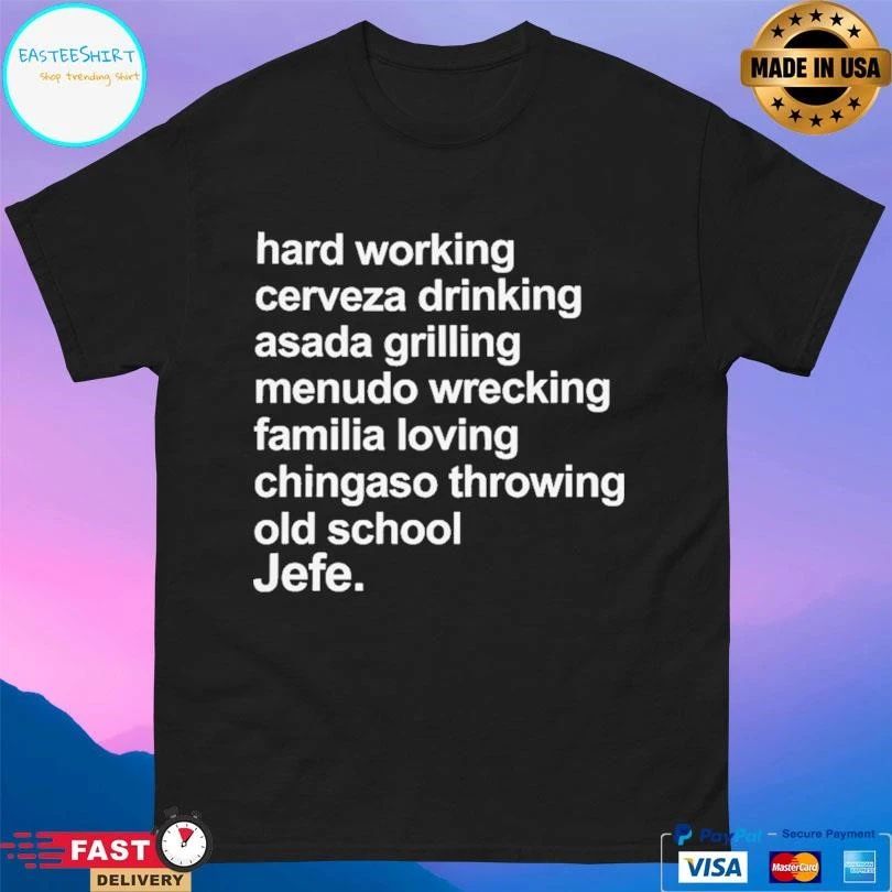 Hard Working Cerveza Drinking Asada Grilling Menudo Wrecking Familia Loving Chingaso Throwing Old School Jefe T-shirts