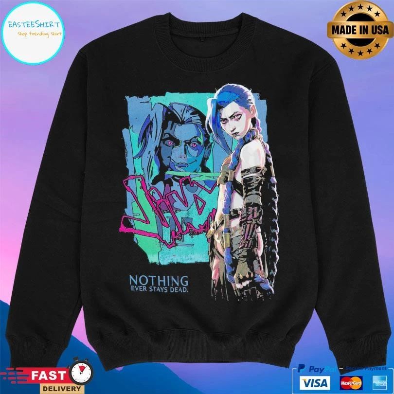 Jinx Arcane Nothing Ever Stays Dead League Of Legends T-shirts