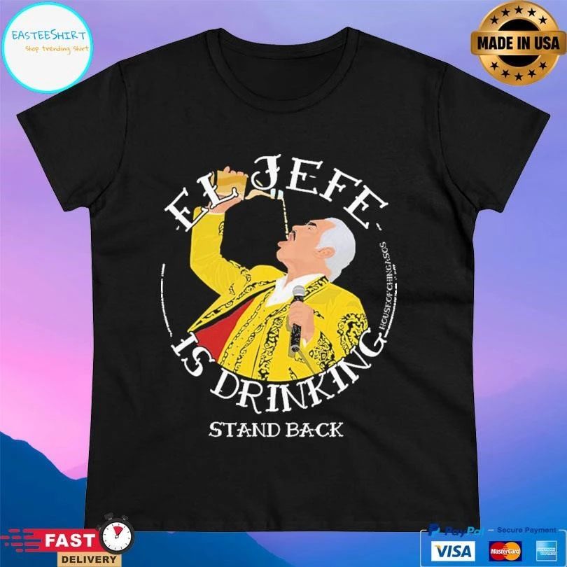 El Jefe Is Drinking Stand Back T-shirts