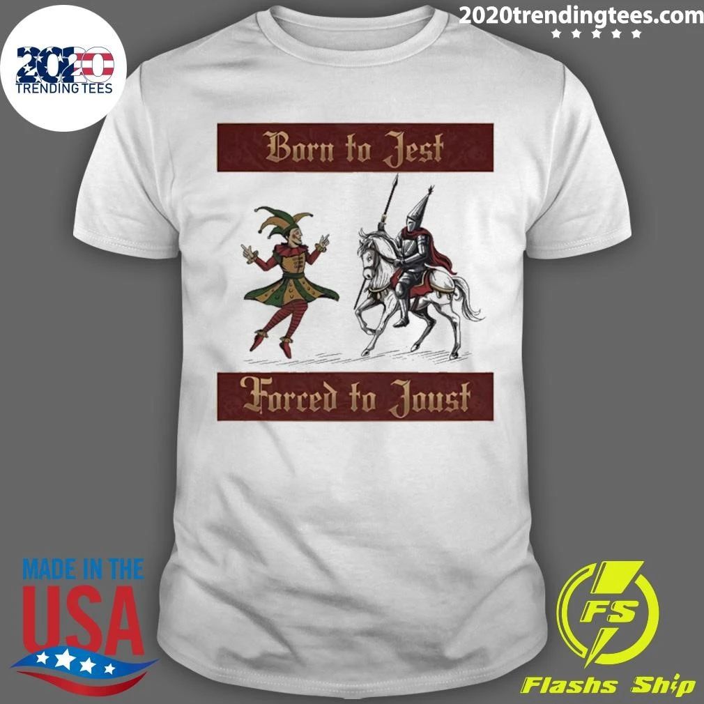 Born To Jest Forced To Joust Medieval Shirt