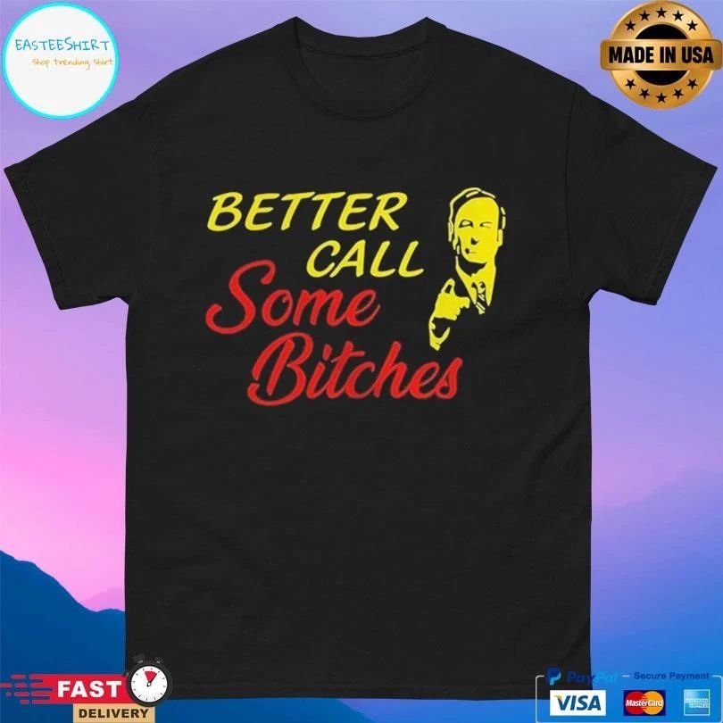 Better Call Some Bitches T-shirts