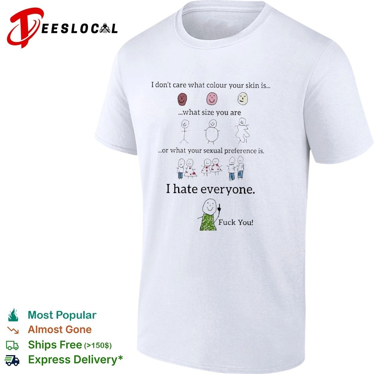 I Don’t Care What Colour Your Skin Is I Hate Everyone T-shirt