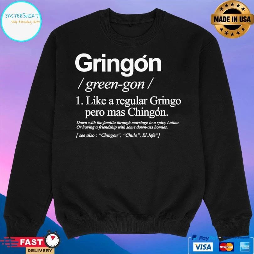 Gringon Green-Gon Like A Regular Gringo Pero Mas Chingon T-shirts