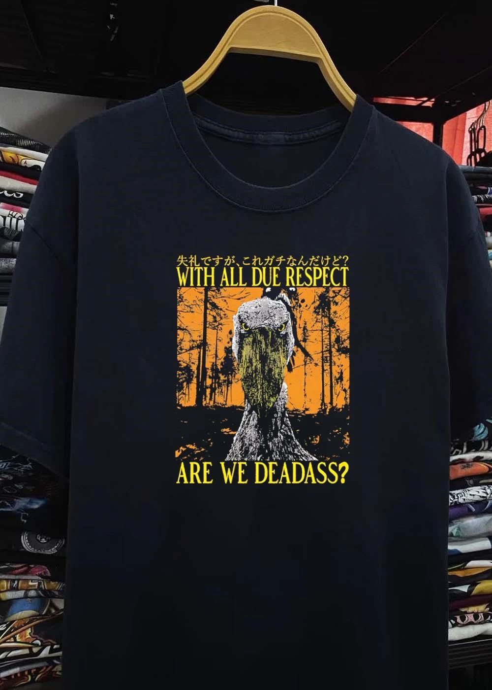 Shoebill Stare With All Due Respect Are We Deadass shirt