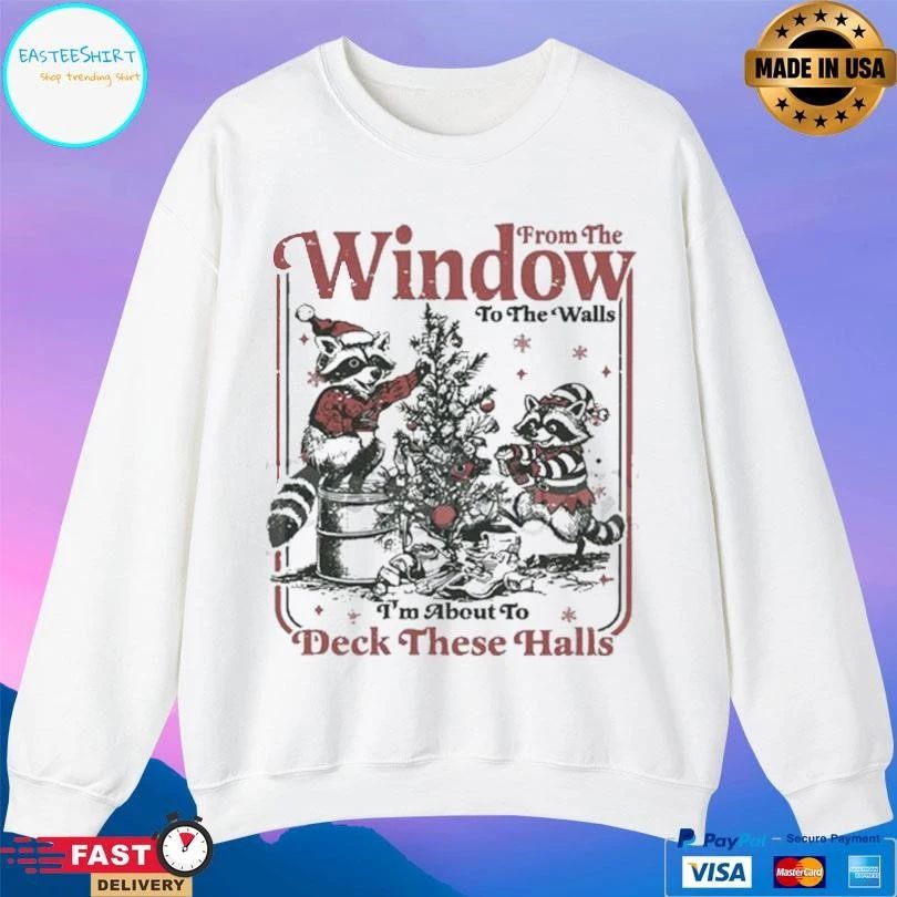 From The Windows To The Walls I’m About To Deck These Halls Christmas 2025 T-shirts