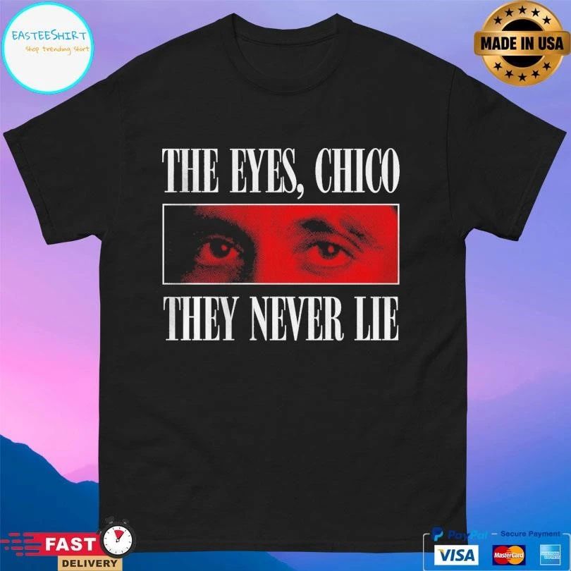 Scarface Gaze The Eyes Chico They Never Lie T-shirts