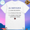 All I Want In Life Is A House Hippo A Tickle Trunk A Home For The Littlest Hobo T-shirts