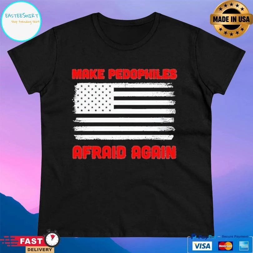 Make Pedophiles Afraid Again USA Flag T-shirts