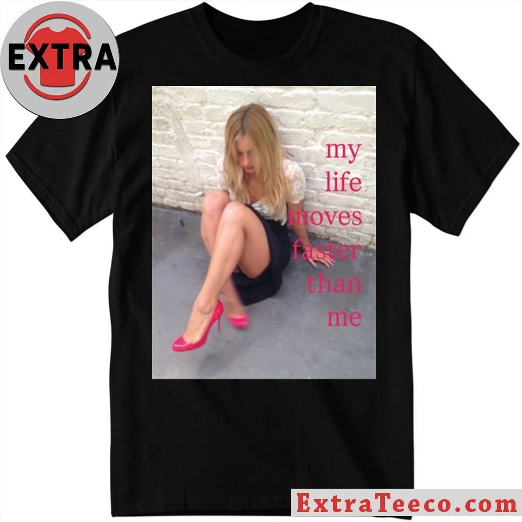 My Life Moves Faster Than Me Shirt