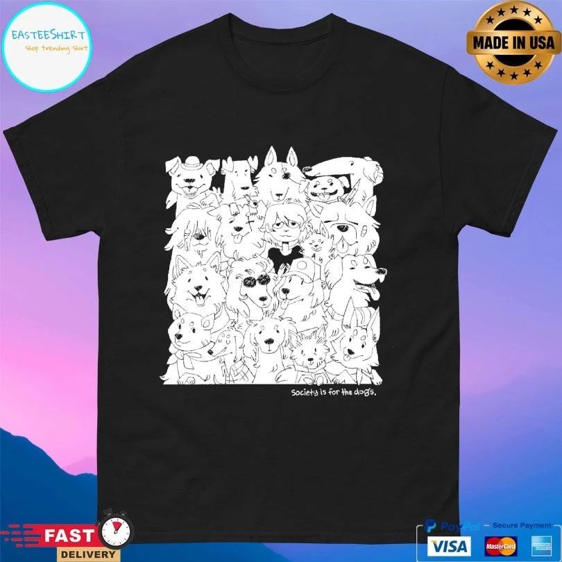 Society Is For The Dogs T-shirts