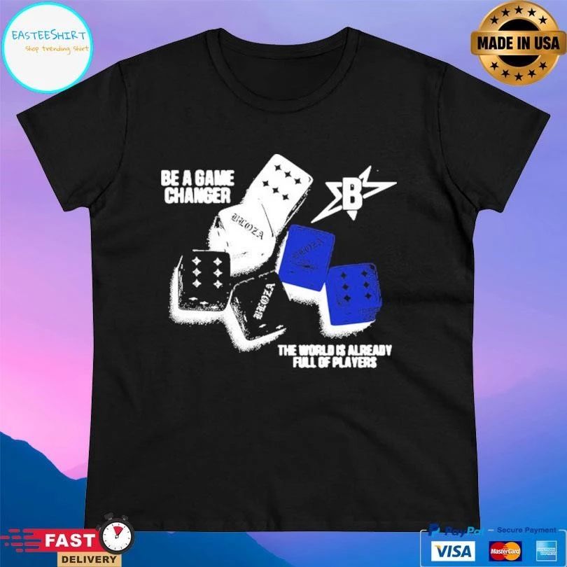 Be A Game Changer The World Is Already Full Of Players T-shirts