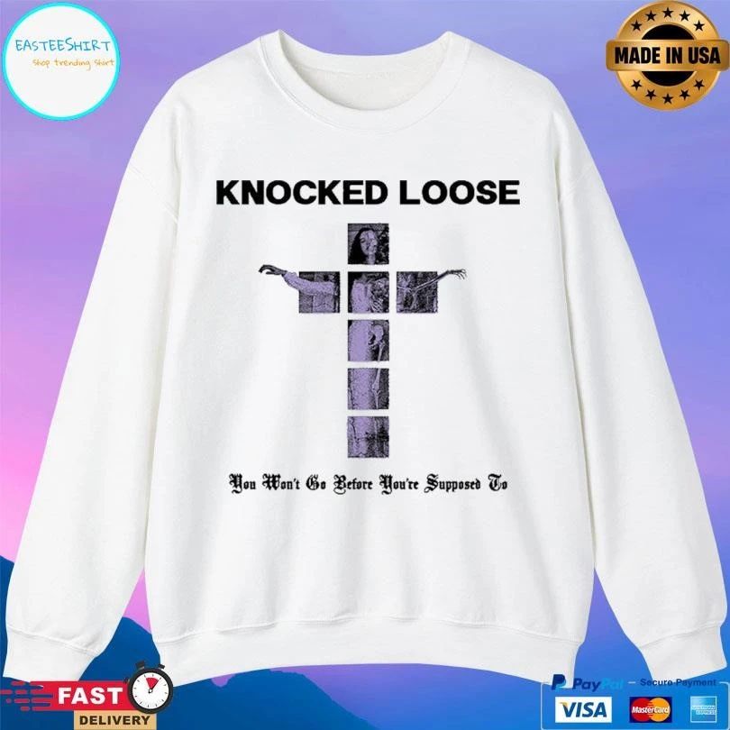 Knocked Loose You Won’t Go Before You’re Supposed To T-shirts