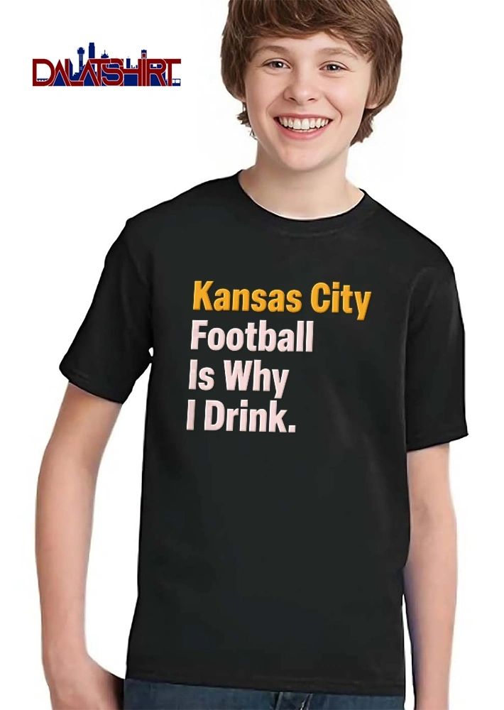 Kansas City Football Is Why I Drink Orange White Bold Typography Text Only shirt