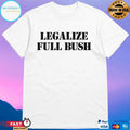 Legalize Full Bush T-shirts