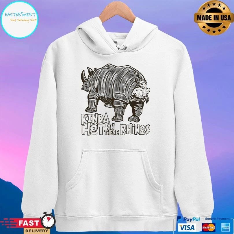 Kinda Hot In These Rhinos T-shirts