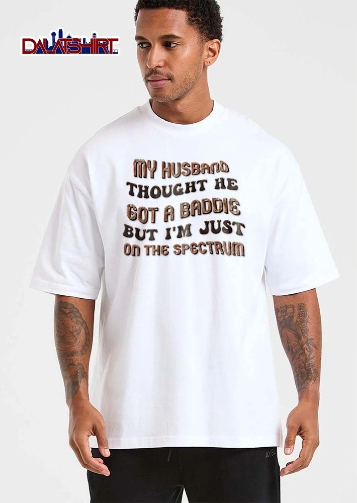 My Husband Thought He Got A Baddie But Im Just On The Spectrum Retro Groovy Striped Typography shirt