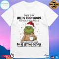 Grinch Xmas They Say Life Is Too Short To Hold Grudges I Say Life Is Too Long To Be Letting People Get Away Christmas 2025 T-shirts