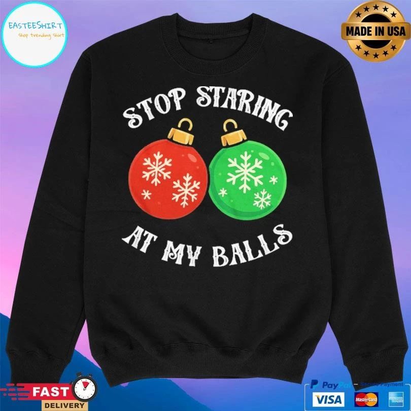 Stop Staring At My Balls Ornaments Christmas 2025 T-shirts