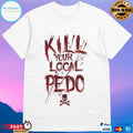 Kill Your Local Pedo T-shirts