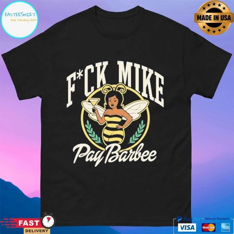 Fuck Mike Pay Barbee T-shirts
