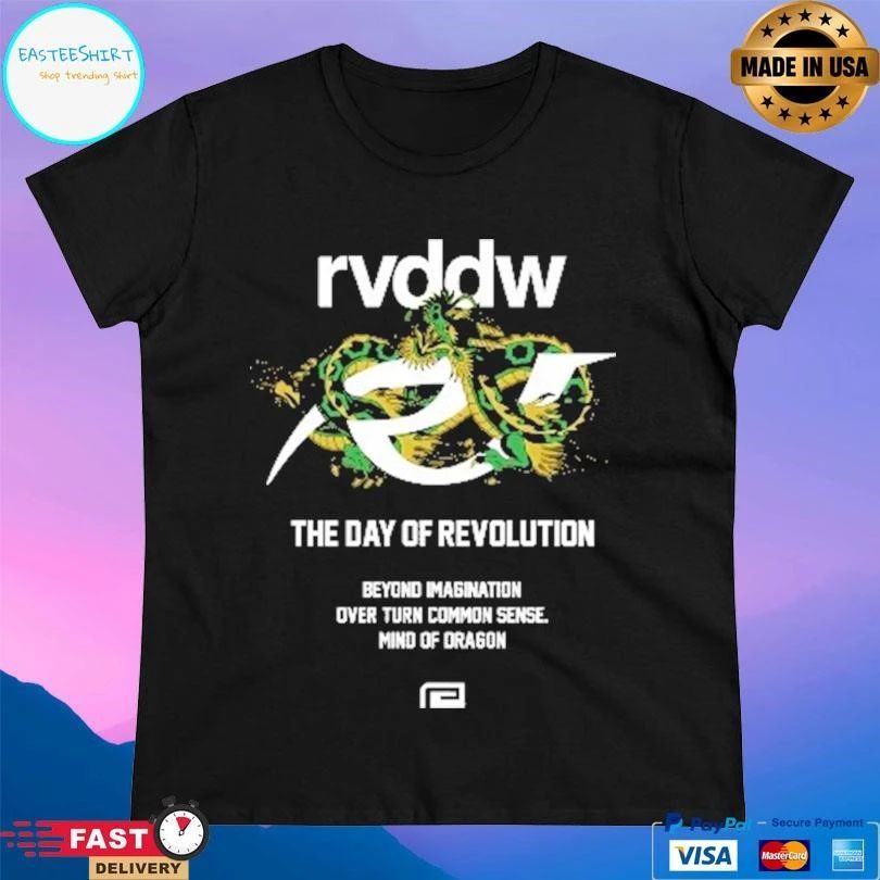 Rvddw The Day Of Revolution Beyond Imagination Over Turn Common Sense Mind Of Dragon T-shirts
