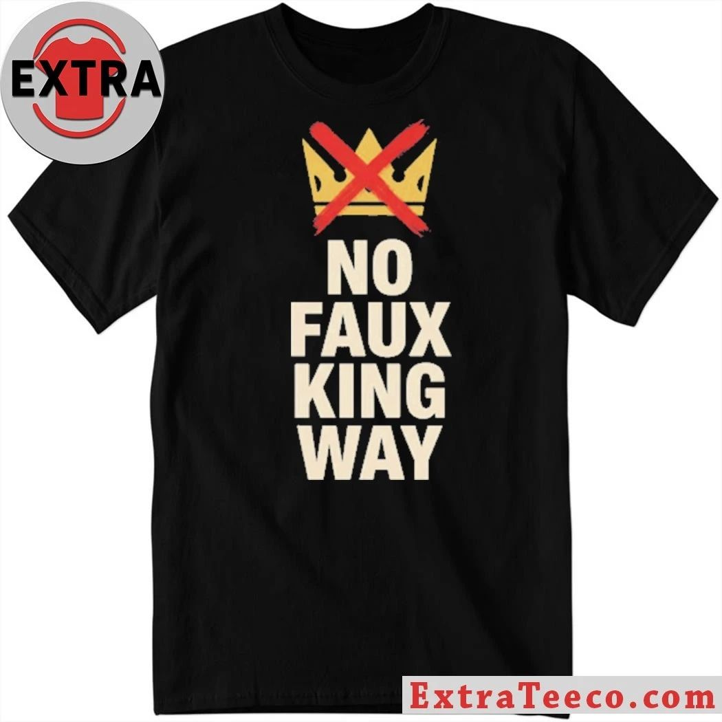 No Faux King Way Anti-Trump T-Shirt
