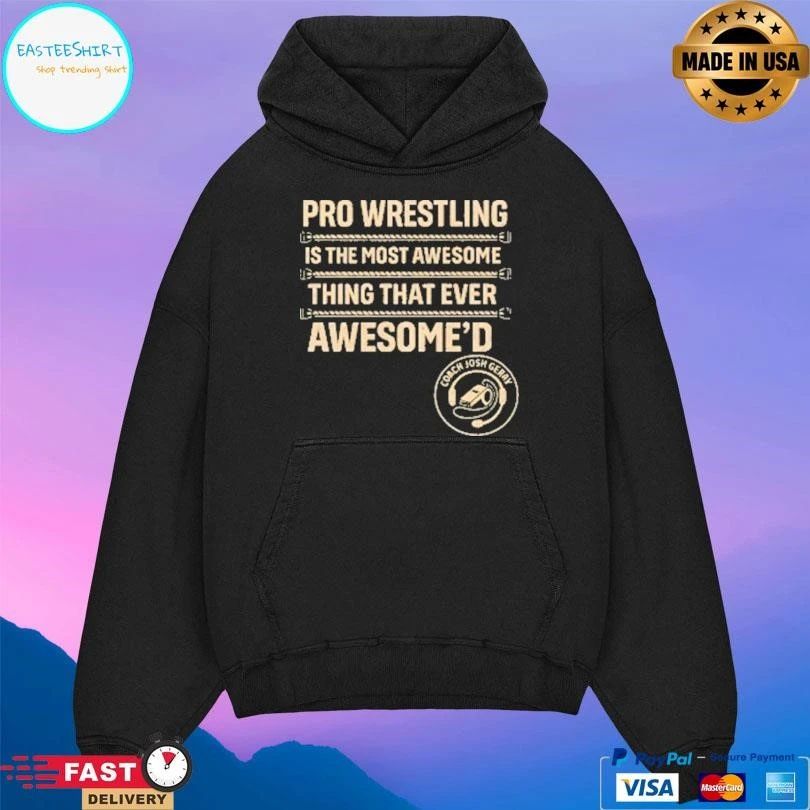 Pro Wrestling Is The Most Awesome Thing That Ever Awesome’d T-shirts