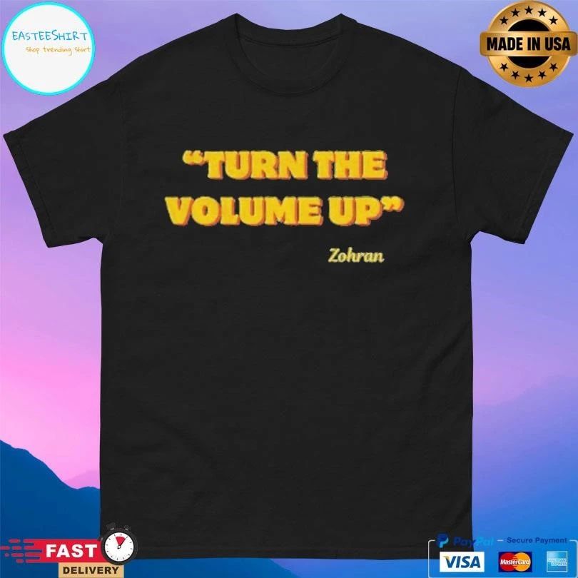 Zohran Mamdani Nyc 2026 Turn The Volume Up T-shirts