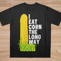 I Eat Corn The Long Way Funny Meme T-Shirt - Offensive Humor Graphic Tee S-5XL