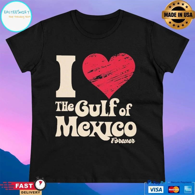 I Love The Gulf Of Mexico Forever T-shirts