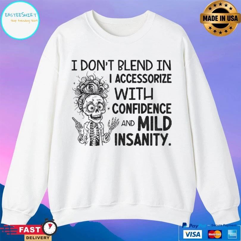 Skeleton I Dont Blend In I Accessorize With Confidence And Mild Insanity T-shirts