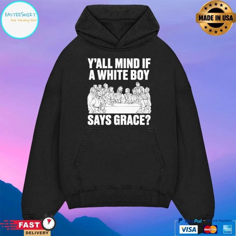 Y’all Mind If A White Boy Says Grace T-shirts