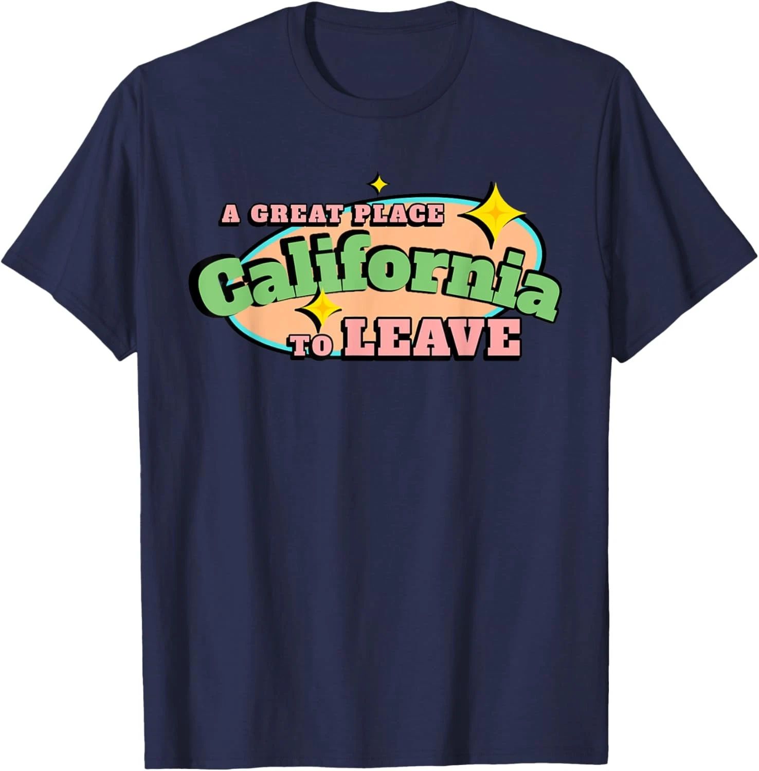 Retro California Funny A Great Place To Leave Sarcastic Cali T-Shirt