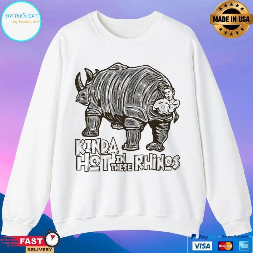 Kinda Hot In These Rhinos T-shirts