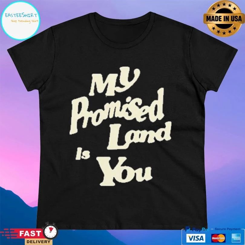 My Promised Land Is You T-shirts
