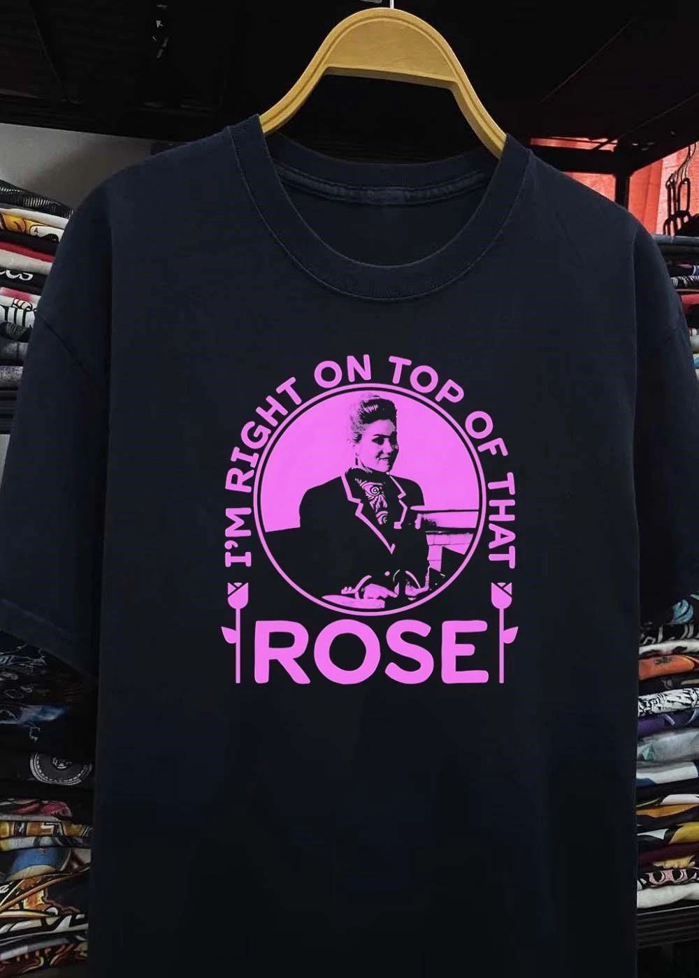 Don’T Worry Rose I’M Right On Top Of That Shirt