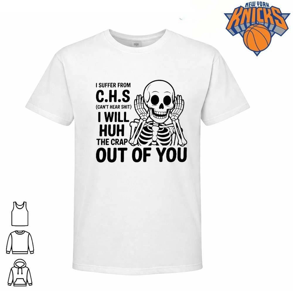 I Suffer From CHS Can’t Hear Shit Skeleton Funny Sarcastic Shirt