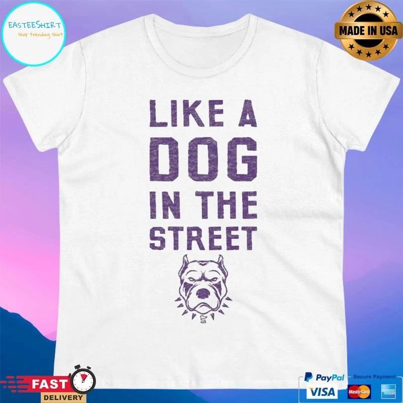 Like A Dog In The Street Pit Bull T-shirts