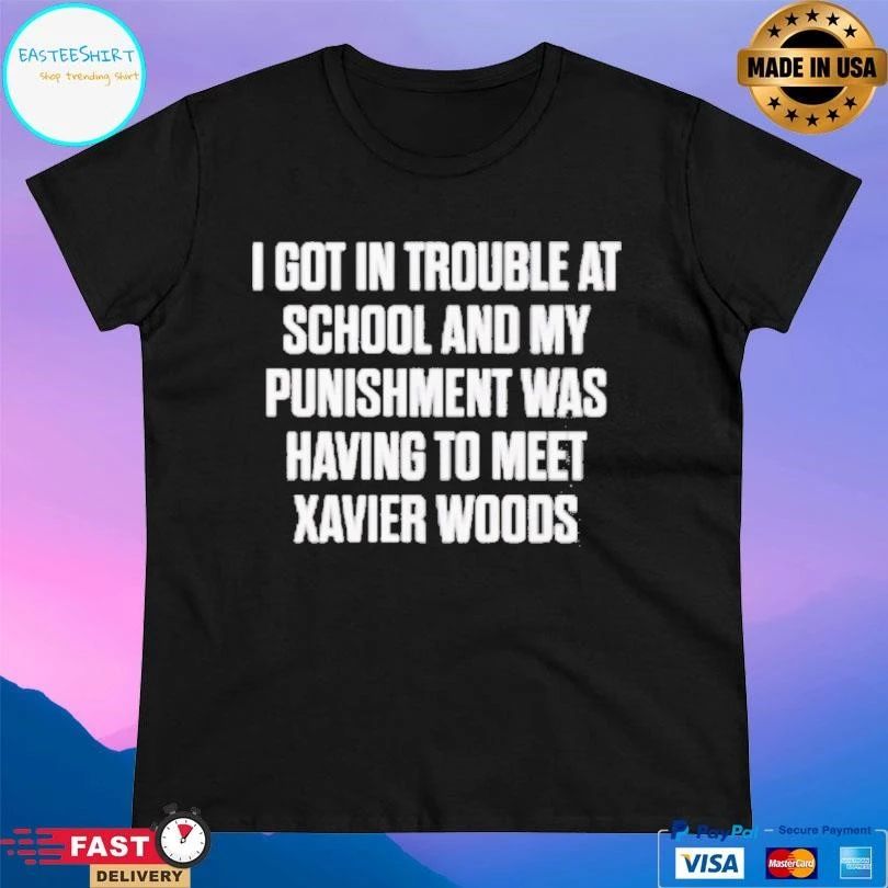 I Got In Trouble At School And My Punishment Was Having To Meet Xavier Woods T-shirts