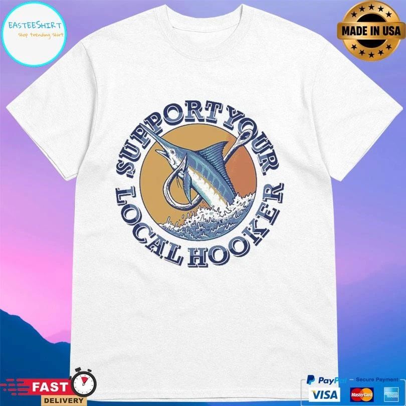 Support Your Local Hooker T-shirts