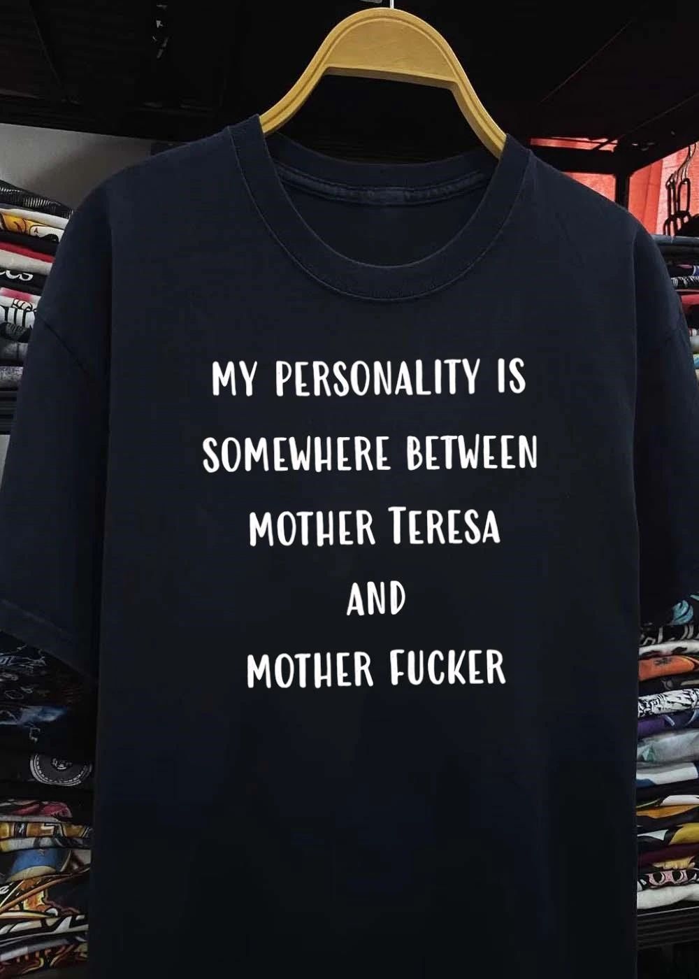 My Personality Is Somewhere Between Mother Teresa and Mother Fucker T-Shirt