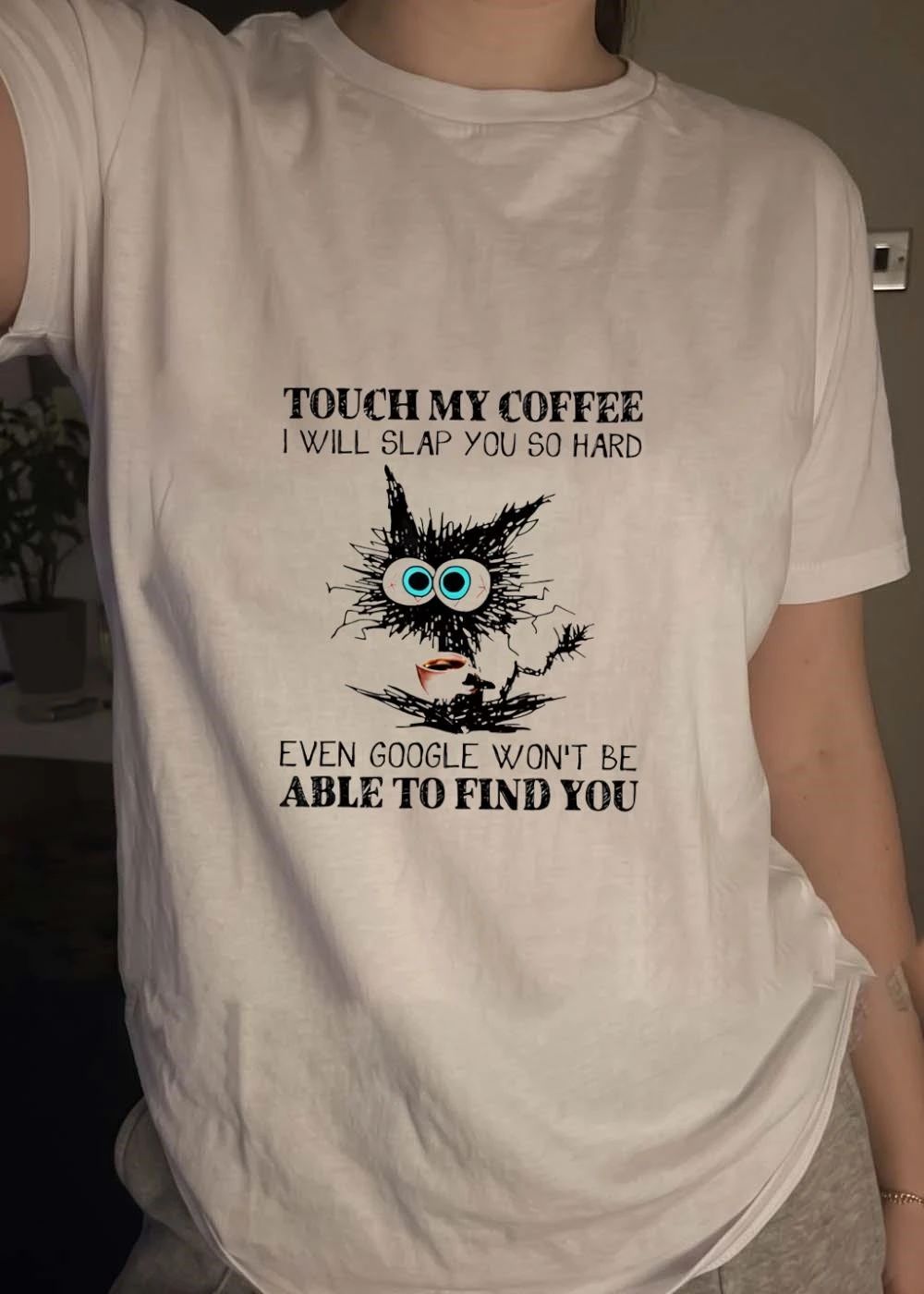 Cat Lovers Gift, Coffee Addict Warning, Touch My Coffee I Will Slap You So Hard Even Google Wont Be Able To Find You shirt