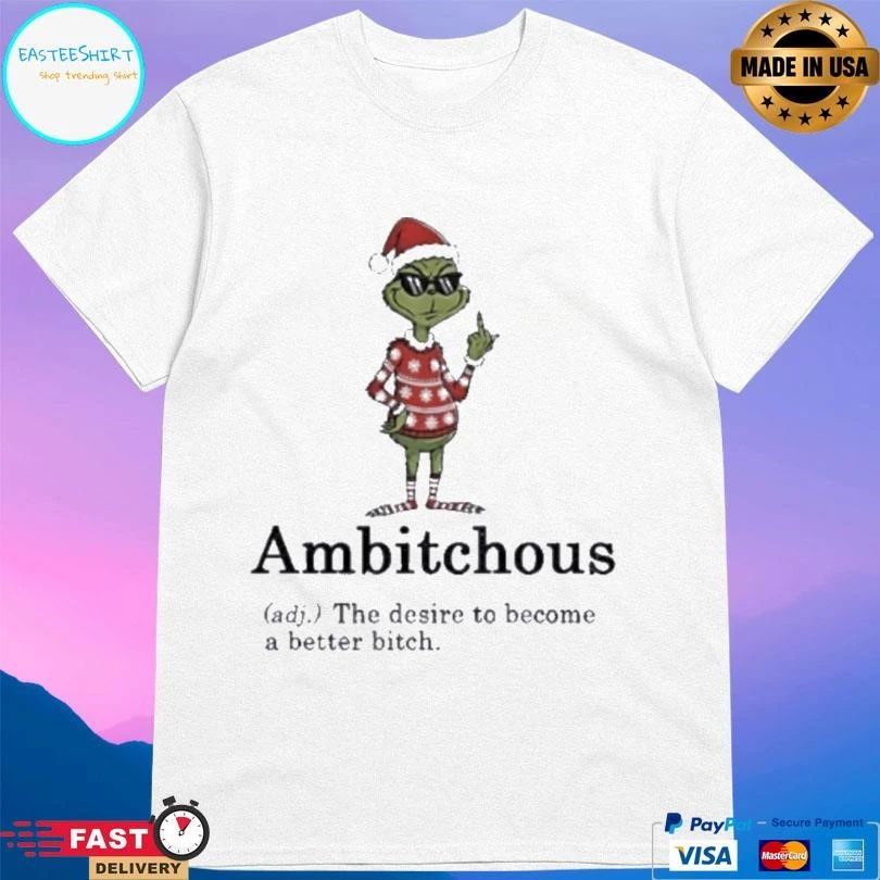 Grinch Middle Finger Ambitchous The Desire To Become A Better Bitch Santa Christmas 2025 T-shirts