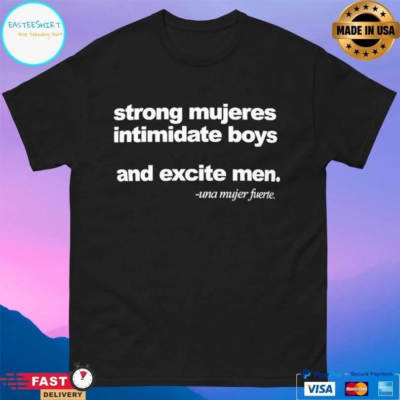 Strong Mujeres Intimidate Boys And Excite Men Una Mujer Fuerte T-shirts
