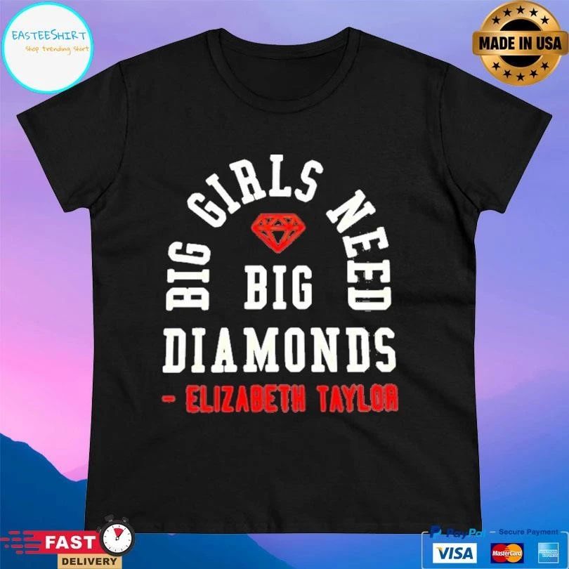 Big Girls Need Big Diamonds Elizabeth Taylor T-shirts
