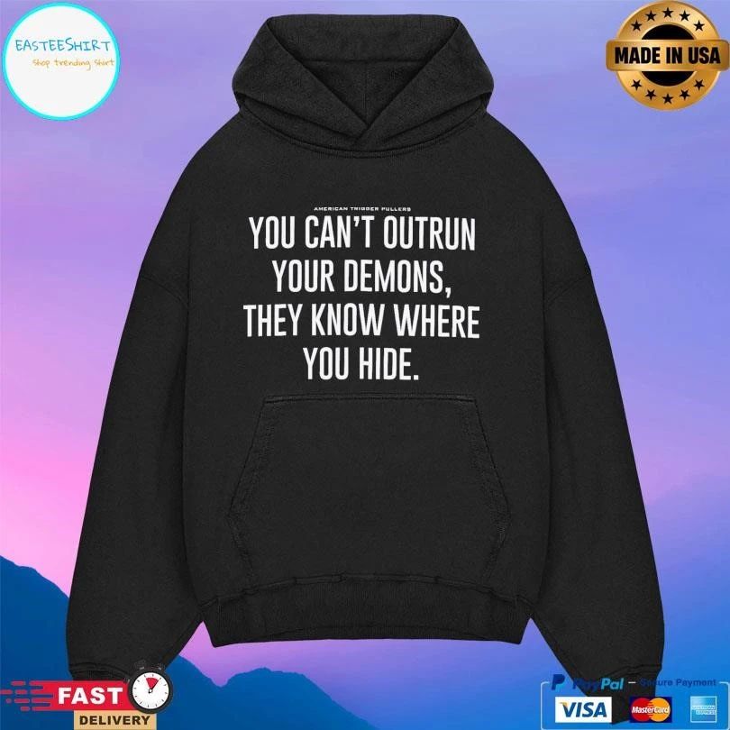 American Trigger Pullers You Can’t Outrun Your Demons They Know Where You Hide T-shirts