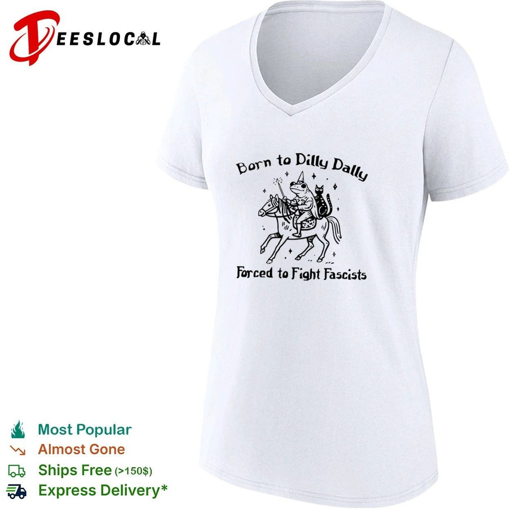 Born to Dilly Dally Forced to Fight Fascists Frog T-shirt