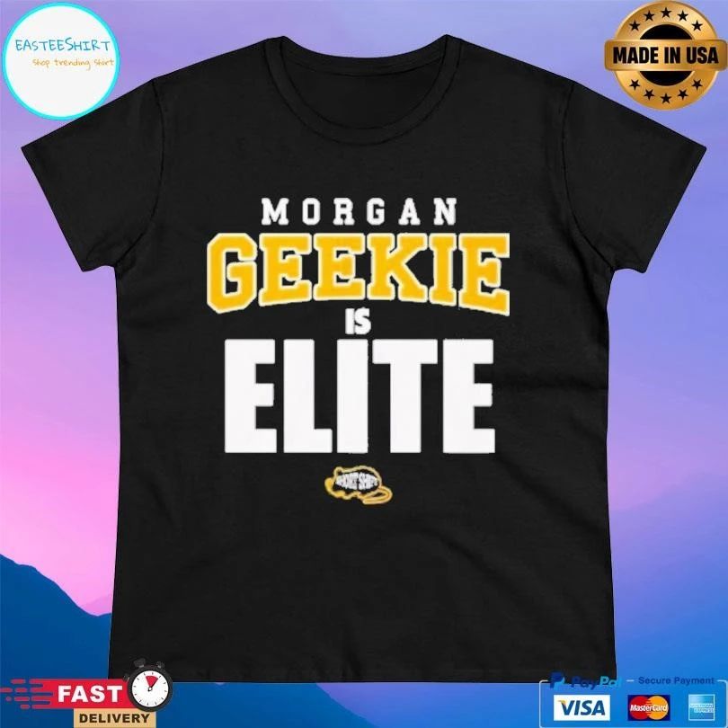 Morgan Geekie Is Elite T-shirts