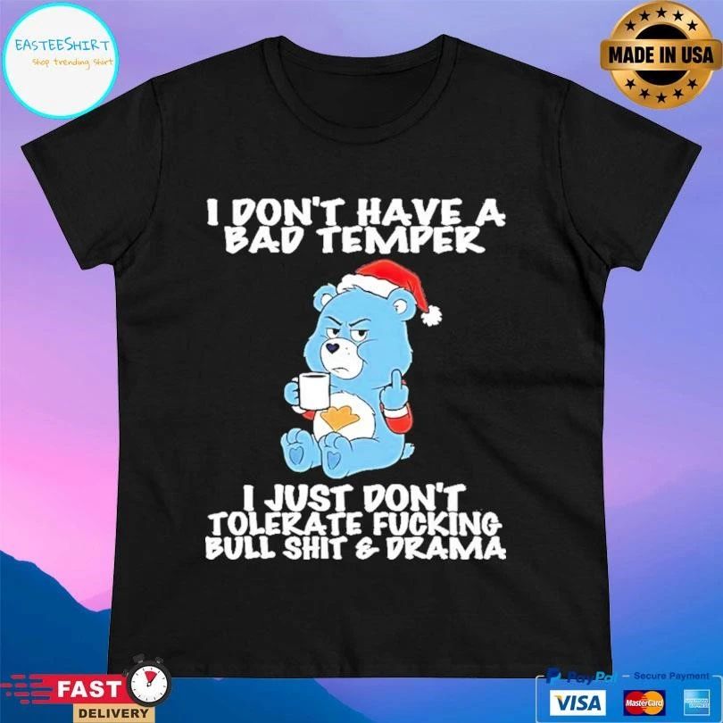 Care Bear I Dont Have A Bad Temper I Just Don’t Tolerate Fucking Bull Shit And Drama T-shirts